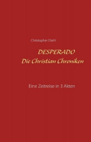 Könyv Desperado Die Christian Chroniken Christopher Diehl