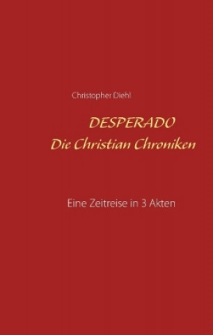 Knjiga Desperado Die Christian Chroniken Christopher Diehl