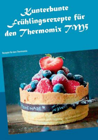 Книга Kunterbunte Fruhlingsrezepte fur den Thermomix TM5 Violetta Schneiders