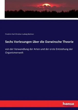 Книга Sechs Vorlesungen uber die Darwinsche Theorie FRIEDRICH K B CHNER