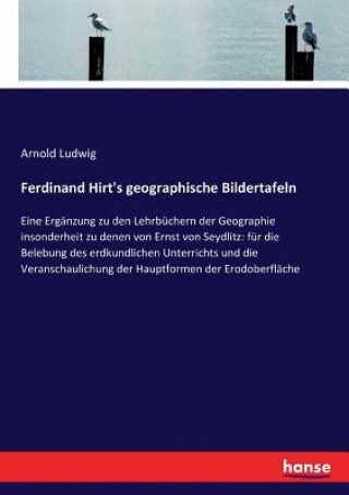 Kniha Ferdinand Hirt's geographische Bildertafeln Arnold Ludwig