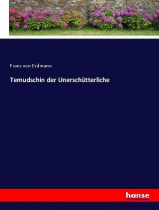 Buch Temudschin der Unerschutterliche Franz Von Erdmann