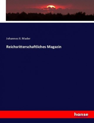 Kniha Reichsritterschaftliches Magazin Johannes II. Mader