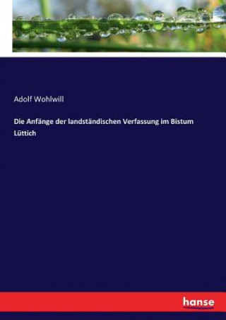 Kniha Anfange der landstandischen Verfassung im Bistum Luttich Wohlwill Adolf Wohlwill