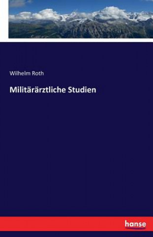 Kniha Militararztliche Studien Dr Wilhelm Roth