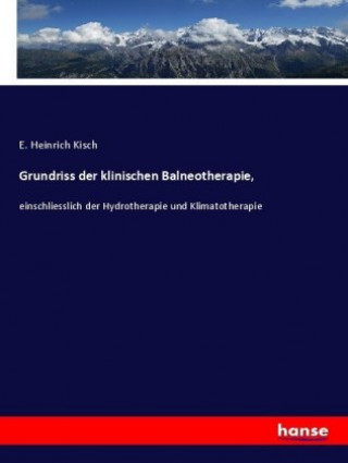 Könyv Grundriss der klinischen Balneotherapie, E. Heinrich Kisch