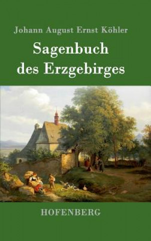 Kniha Sagenbuch des Erzgebirges Johann August Ernst Kohler