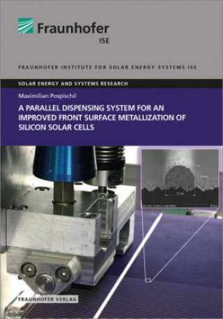 Book A parallel dispensing System for an improved Front Surface Metallization of Silicon Solar Cells. Maximilian Pospischil