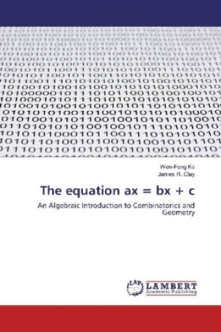 Kniha The equation ax = bx + c Wen-Fong Ke