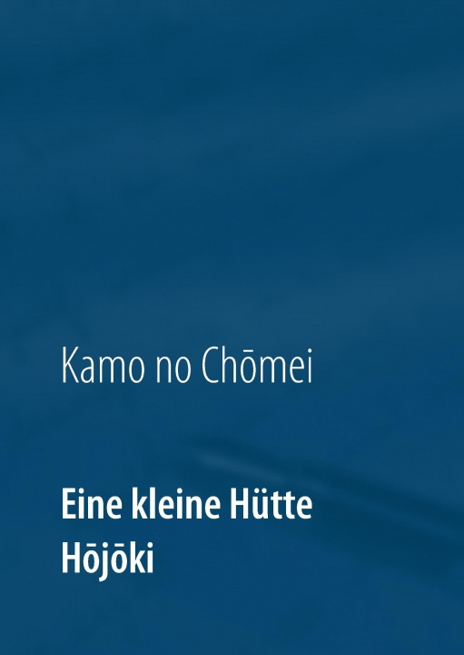 Kniha Eine kleine Hutte - Lebensanschauung von Kamo no Chomei Chômei Kamo