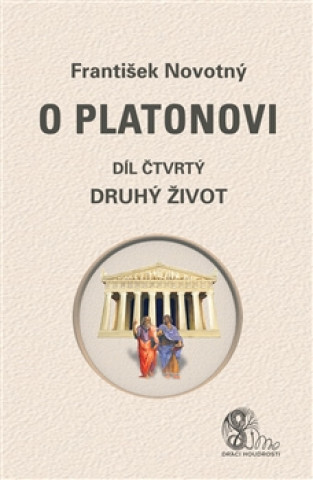 Book O Platonovi Díl čtvrtý Druhý život František Novotný