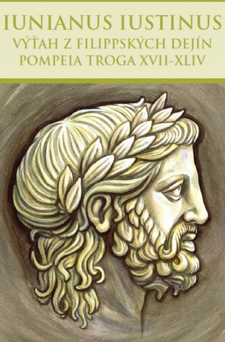 Book Výťah z Filippských dejín Pompeia Troga XVII-XLIV Marcus Iunianus Iustinus