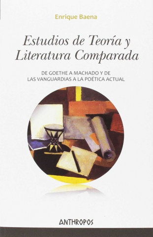 Carte Estudios de Teoría y Literatura Comparada: De Goethe a Machado y de las Vanguardias a la Poética actual ENRIQUE BAENA PEÑA