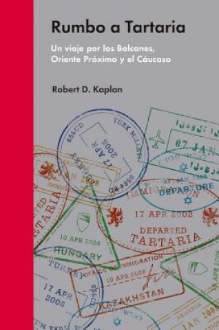 Книга RUMBO A TARTARIA: Un viaje por los Balcanes, Oriente Próximo y el Cáucaso ROBERT KAPLAN