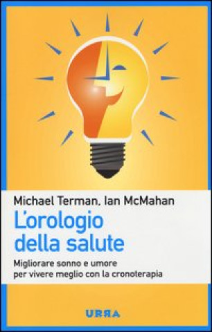 Book L'orologio della salute. Migliorare sonno e umore per vivere meglio con la cronoterapia Ian McMahan