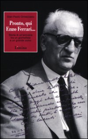 Könyv Pronto, qui Enzo Ferrari... Storia di un'amicizia fra un giornalista e un grande uomo Gian Paolo Ormezzano