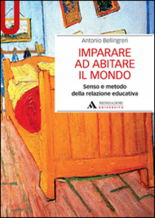 Kniha Imparare ad abitare il mondo. Senso e metodo della relazione educativa Antonio Bellingeri