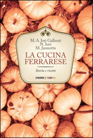 Kniha La cucina ferrarese. Storia e ricette M. Alessandra Iori Galluzzi