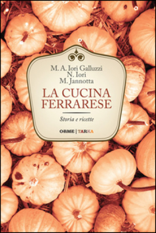 Livre La cucina ferrarese. Storia e ricette M. Alessandra Iori Galluzzi