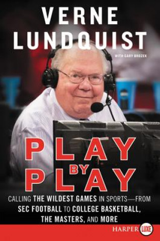 Knjiga Play by Play: Calling the Wildest Games in Sports - From SEC Football to College Basketball, the Masters and More Verne Lundquist