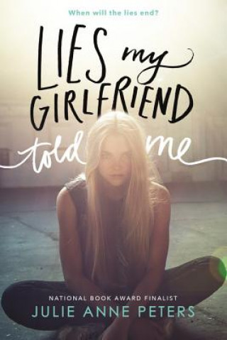 Könyv Lies My Girlfriend Told Me Julie Anne Peters