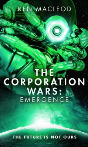 Könyv The Corporation Wars: Emergence Ken MacLeod