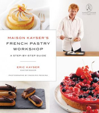 Книга Maison Kayser's French Pastry Workshop Eric Kayser