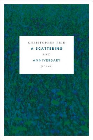 Knjiga A Scattering and Anniversary: Poems Christopher Reid