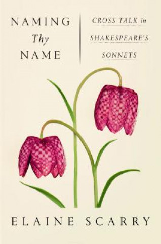 Carte Naming Thy Name: Cross Talk in Shakespeare's Sonnets Elaine Scarry