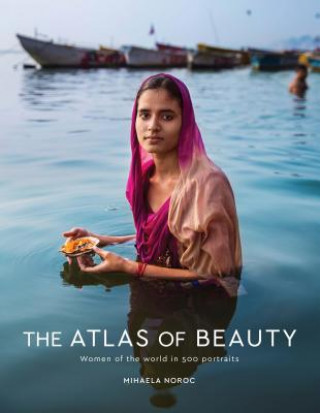 Книга The Atlas of Beauty: Women of the World in 500 Portraits Mihaela Noroc