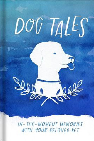 Kniha Dog Tales: In-The-Moment Memories with Your Beloved Pet Harvest House Publishers