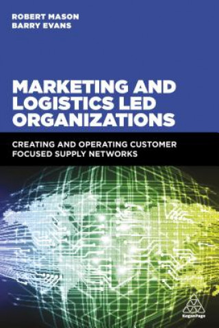 Kniha Marketing and Logistics Led Organizations Robert Mason