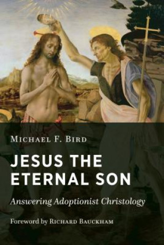 Carte Jesus the Eternal Son Michael F. Bird