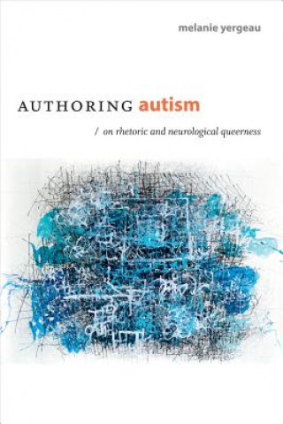 Könyv Authoring Autism Melanie Yergeau