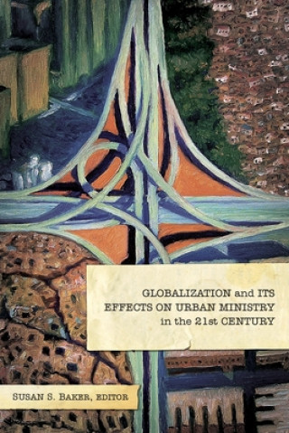 Kniha Globalization and Its Effects on Urban Ministry in the 21st Century Manuel Ortiz