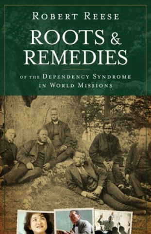 Kniha Roots & Remedies of the Dependency Syndrome in World Missions Robert Reese