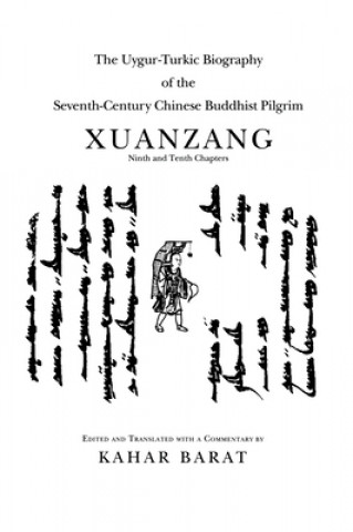Kniha Uygur-Turkic Biography of the Seventh-Century Chinese Buddhist Pilgrim Xuanzang, Ninth and Tenth Chapters Kahar Barat