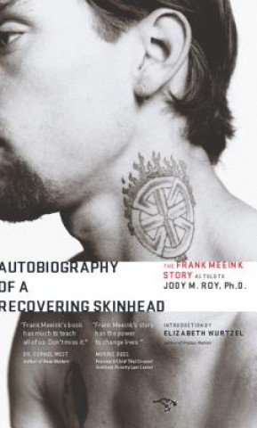 Kniha Autobiography of a Recovering Skinhead: The Frank Meeink Story as Told to Jody M. Roy, Ph.D. Frank Meeink