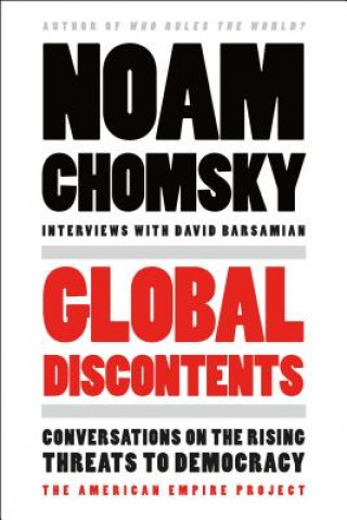 Knjiga Global Discontents: Conversations on the Rising Threats to Democracy Noam Chomsky