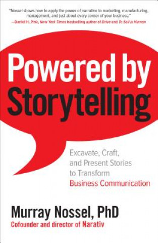 Kniha Powered by Storytelling: Excavate, Craft, and Present Stories to Transform Business Communication Murray Nossel