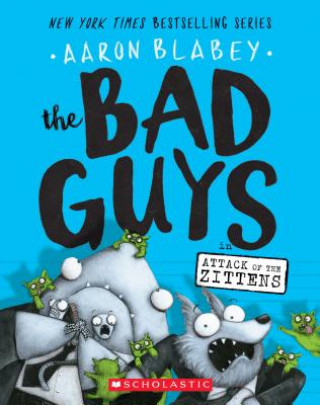 Książka The Bad Guys in Attack of the Zittens (the Bad Guys #4): Volume 4 Aaron Blabey