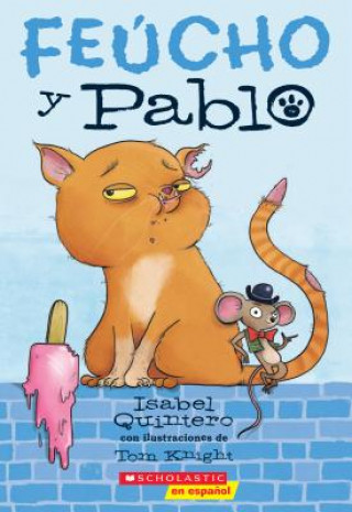 Kniha Feúcho Y Pablo (Ugly Cat & Pablo): Volume 1 Isabel Quintero