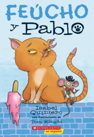 Książka Feúcho Y Pablo (Ugly Cat & Pablo): Volume 1 Isabel Quintero