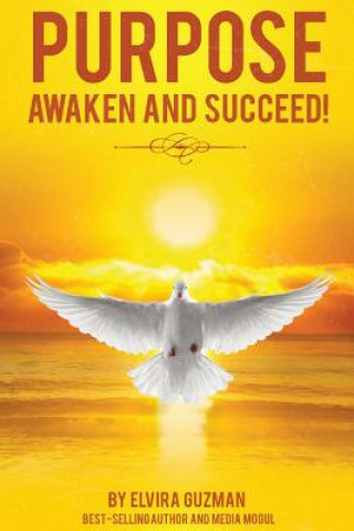 Knjiga Purpose: Awaken and Succeed! Elvira Guzman