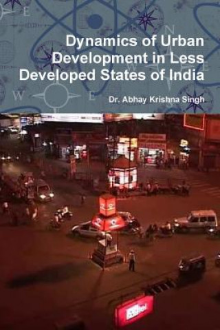 Könyv Dynamics of Urban Development in Less Developed States of India Dr Abhay Krishna Singh