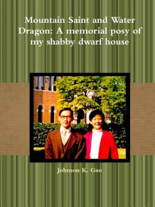 Книга Mountain Saint and Water Dragon: A Memorial Posy of My Shabby Dwarf House Johnson K. Gao
