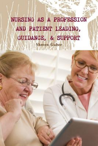 Książka Nursing as a Profession and Patient Leading, Guidance, & Support Shreen Gaber