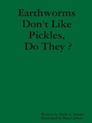 Carte Earthworms Don't Like Pickles, Do They ? Shelli A. Stanley