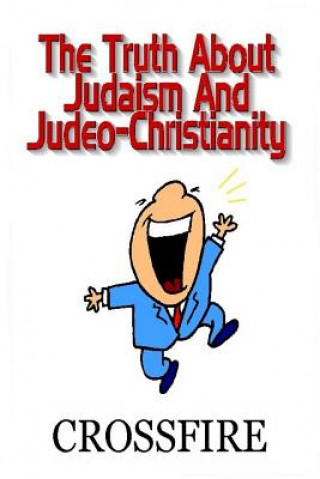 Kniha Truth About Judaism & Judeo-Christianity Crossfire