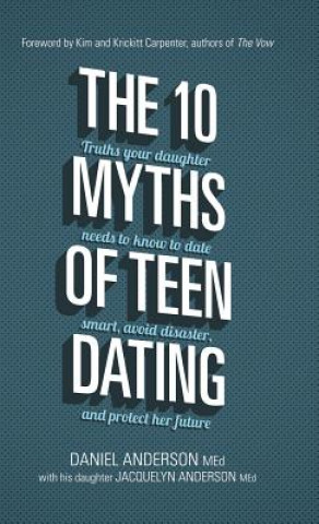 Kniha 10 MYTHS OF TEEN DATING Daniel Anderson
